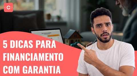 Financiamento com garantia: 4 regras para pagar menos (e proteger seu bem)